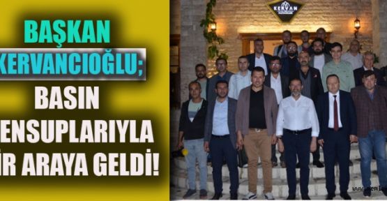 KERVANCOĞLU BASIN MENSUPLARIYLA BİR ARADA!