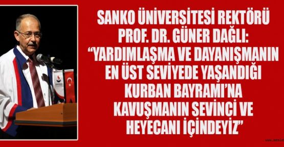 SANKO ÜNİV. REKTÖRÜ PROF. DAĞLI’DAN BAYRAM MESAJI