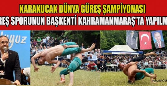 KARAKUCAK DÜNYA ŞAMPİYONASI MARAŞ’TA YAPILMALI