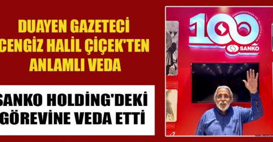 CENGİZ HALİL ÇİÇEK’TEN DUYGUSAL VEDA