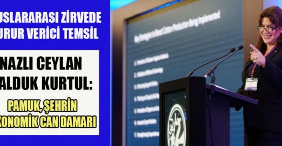 KURTUL: "PAMUK, KENT SANAYİSİ İÇİN STRATEJİK BİR HAMMADDE"