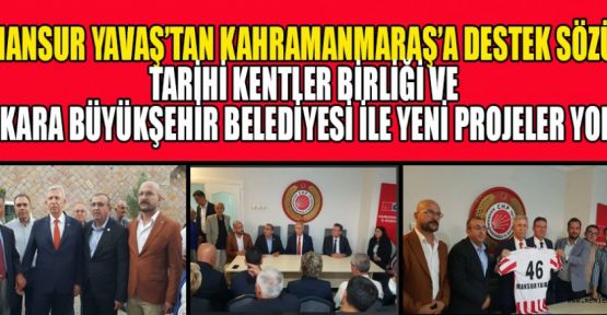 MANSUR YAVAŞ, MARAŞ’I VE SİZLERİ ÖZLEMİŞTİM!