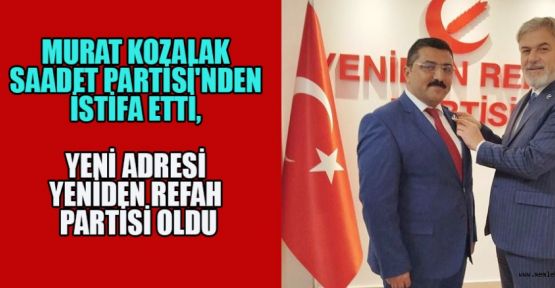 MURAT KOZALAK’IN, YENİ ADRESİ YENİDEN REFAH PARTİSİ