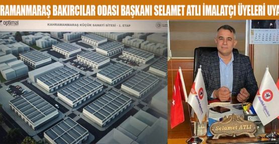 BAKIRCILAR ODASI BAŞKANI ATLI’DAN İMALATÇI ÜYELERE UYARI