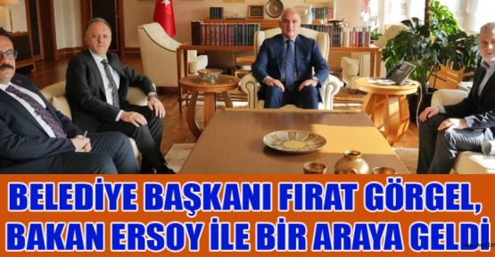 BAŞKAN GÖRGEL, BAKAN ERSOY İLE+