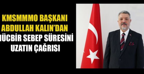 DEPREM BÖLGESİNDEKİ MÜCBİR SEBEP SÜRESİ UZATILMALI