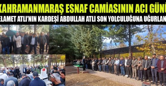 SELAMET ATLI’NIN KARDEŞİ ABDULLAH ATLI HAYATA VEDA ETTİ