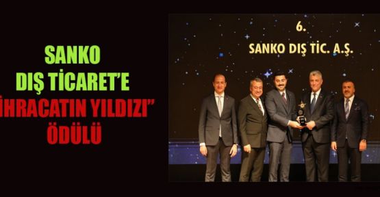 “İHRACATIN YILDIZI” ÖDÜLÜ SANKO DIŞ TİCARETE