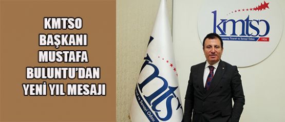 KMTSO BAŞKANI BULUNTU’DAN YENİ YIL MESAJI