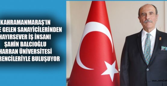 ŞAHİN BALCIOĞLU, HARRAN ÜNİV.’DE GENÇLERE IŞIK TUTACAK!