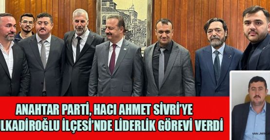 ANAHTAR PARTİ’DEN HACI AHMET SİVRİ’YE GÖREV