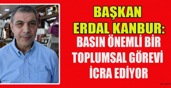 BAŞKAN KANBUR’DAN ÇALIŞAN GAZETECİLER GÜNÜ MESAJI