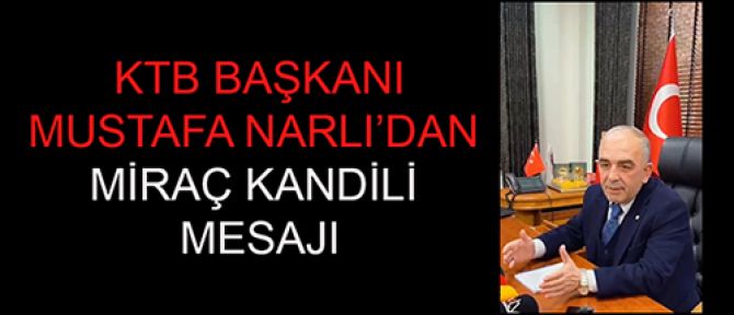 BAŞKAN NARLI’DAN MİRAÇ KANDİLİ MESAJI