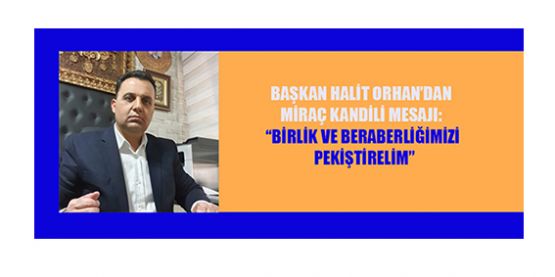 ORHAN; MİRAÇ KANDİLİ, MANEVİ YÜKSELİŞİN İFADESİDİR