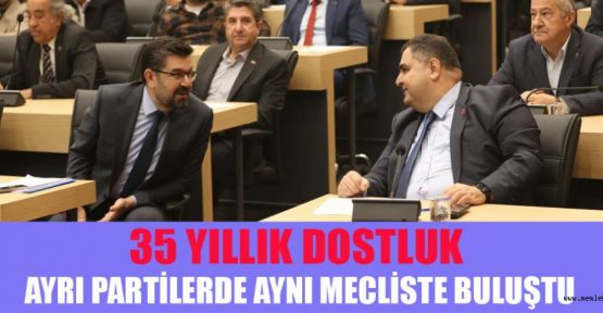 PARTİLERİ AYRI OLSA DA 35 YILDIR SÜREN DOSTLUK