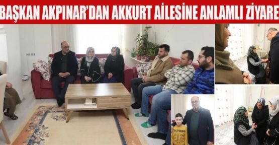 BAŞKAN AKPINAR’DAN AKKURT AİLESİNE ZİYARET