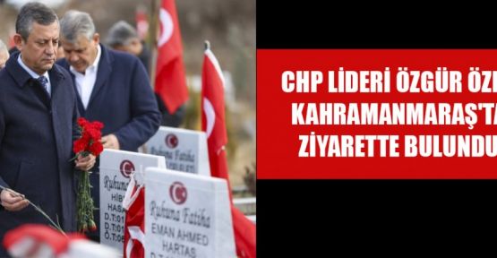 CHP LİDERİ ÖZGÜR ÖZEL DE DEPREM BÖLGESİNDE