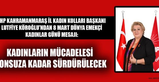 BAŞKAN KÖROĞLU; KADINLARIN MÜCADELESİ HEP SÜRECEK!