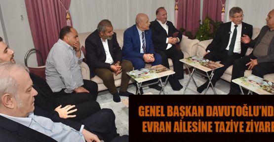 GEN. BAŞK. DAVUTOĞLU’NDAN EVRAN AİLESİNE TAZİYE ZİYARETİ