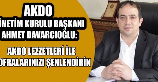 RAMAZAN SOFRALARI ‘AKDO LEZZETİ’ İLE ŞENLENECEK