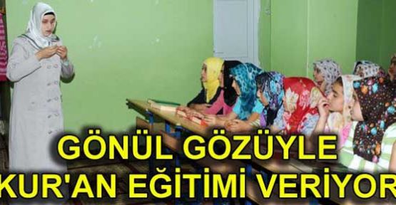 “GÖRMEYENLER, GÖRENLERE KUR'AN ÖĞRETECEK”