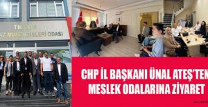 CHP İL BAŞKANI ATEŞ’TEN MESLEK ODALARINA ZİYARET