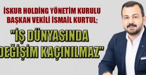 İSMAİL KURTUL: “DÖNGÜSEL EKONOMİ GELECEĞİN VAZGEÇİLMEZİ OLACAK”