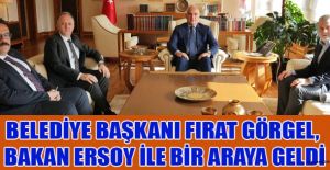 BAŞKAN GÖRGEL, BAKAN ERSOY İLE+