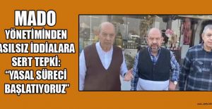 MADO YÖNETİMİ: İDDİALAR TAMAMEN...