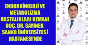 UZMAN DOÇ. DR. SAYİNER, SANKO ÜNİVERSİTESİ HASTANESİ’NDE