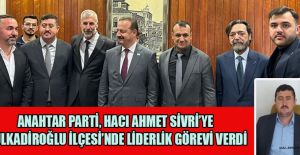 ANAHTAR PARTİ’DEN HACI AHMET SİVRİ’YE GÖREV