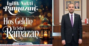 BAŞKAN HANİFİ TOPTAŞ’TAN RAMAZAN AYI MESAJI