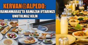 KERVAN@ALPEDO'DA ZENGİN İFTAR SOFRALARI