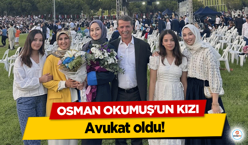 BİR BABANIN GURUR ANI: OKUMUŞ AİLESİNİN AVUKATI VAR!